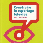 Construire le reportage télévisé, par Brigitte Besse et Didier Desormeaux